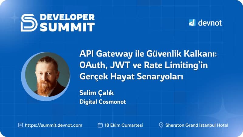 Developer Summit 2025: API Gateway ile Güvenlik Kalkanı — OAuth, JWT ve Rate Limiting'in Gerçek Hayat Senaryoları
